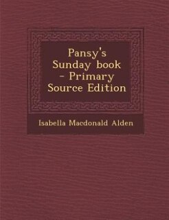 Pansy's Sunday book  - Primary Source Edition