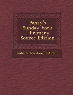 Pansy's Sunday book  - Primary Source Edition