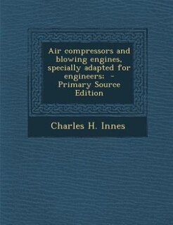 Front cover_Air compressors and blowing engines, specially adapted for engineers;