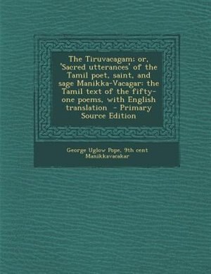 Couverture_The Tiruvacagam; or, 'Sacred utterances' of the Tamil poet, saint, and sage Manikka-Vacagar