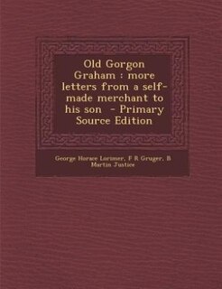 Old Gorgon Graham: more letters from a self-made merchant to his son