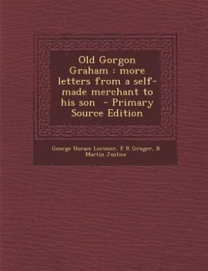 Old Gorgon Graham: more letters from a self-made merchant to his son