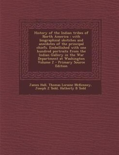History of the Indian tribes of North America: with biographical sketches and anecdotes of the principal chiefs. Embellished with one hundred port