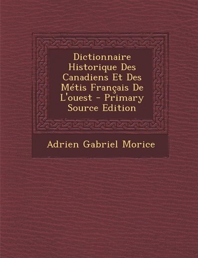 Couverture_Dictionnaire Historique Des Canadiens Et Des Métis Français De L'ouest