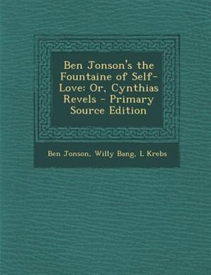 Ben Jonson's the Fountaine of Self-Love: Or, Cynthias Revels