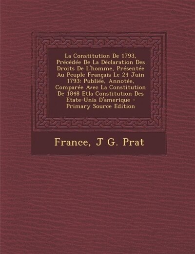 Front cover_La Constitution De 1793, Précédée De La Déclaration Des Droits De L'homme, Présentée Au Peuple Français Le 24 Juin 1793