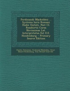 Couverture_Ferdinandi Mackeldeii ... Systema Iuris Romani Hodie Usitati, Post Cl. Rosshirtii Curas Novissimas Lat. Interpretatus Est E.E. Hindenburg - Primary Source Edition
