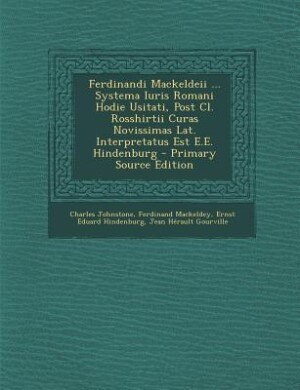 Couverture_Ferdinandi Mackeldeii ... Systema Iuris Romani Hodie Usitati, Post Cl. Rosshirtii Curas Novissimas Lat. Interpretatus Est E.E. Hindenburg - Primary Source Edition
