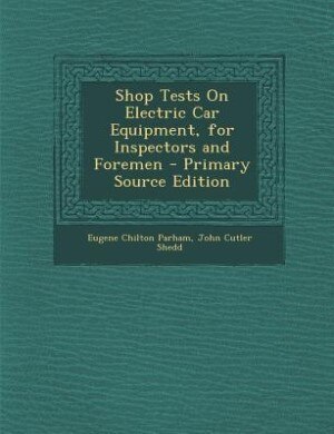 Couverture_Shop Tests On Electric Car Equipment, for Inspectors and Foremen - Primary Source Edition