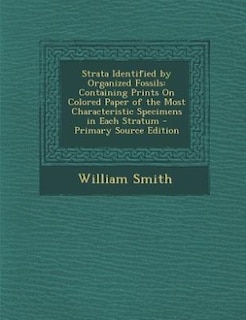 Strata Identified by Organized Fossils: Containing Prints On Colored Paper of the Most Characteristic Specimens in Each Stratum - Primary S