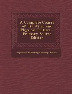 A Complete Course of Jiu-Jitsu and Physical Culture