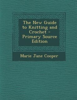 The New Guide to Knitting and Crochet