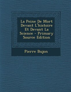 Front cover_La Peine De Mort Devant L'histoire Et Devant La Science - Primary Source Edition