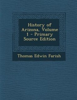 History of Arizona, Volume 1 - Primary Source Edition
