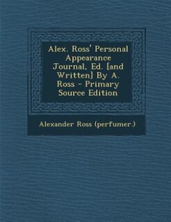Front cover_Alex. Ross' Personal Appearance Journal, Ed. [and Written] By A. Ross - Primary Source Edition