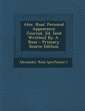 Front cover_Alex. Ross' Personal Appearance Journal, Ed. [and Written] By A. Ross - Primary Source Edition