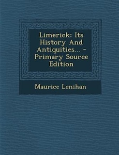 Limerick: Its History And Antiquities... - Primary Source Edition