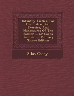 Front cover_Infantry Tactics, For The Instruction, Exercise, And Manoeuvres Of The Soldier ... Or Corps D'arm&eacute;e...