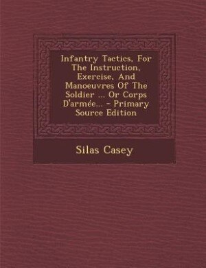 Front cover_Infantry Tactics, For The Instruction, Exercise, And Manoeuvres Of The Soldier ... Or Corps D'arm&eacute;e...