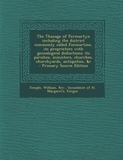 The Thanage of Fermartyn including the district commonly called Formartine, its proprietors with genealogical deductions; its parishes, ministers, churches, churchyards, antiquities, &c  - Primary Source Edition