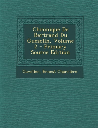 Couverture_Chronique De Bertrand Du Guesclin, Volume 2 - Primary Source Edition