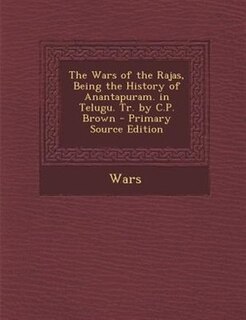 Front cover_The Wars of the Rajas, Being the History of Anantapuram. in Telugu. Tr. by C.P. Brown
