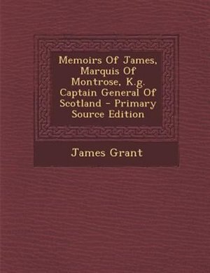 Front cover_Memoirs Of James, Marquis Of Montrose, K.g. Captain General Of Scotland