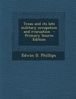 Couverture_Texas and its late military occupation and evacuation  - Primary Source Edition