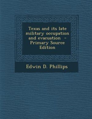 Couverture_Texas and its late military occupation and evacuation  - Primary Source Edition