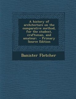 Couverture_A history of architecture on the comparative method, for the student, craftsman, and amateur;