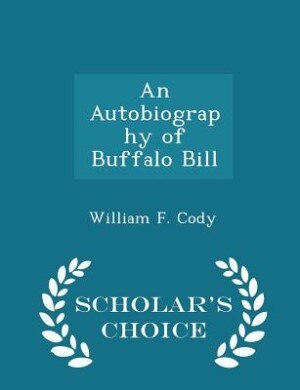 Couverture_An Autobiography of Buffalo Bill - Scholar's Choice Edition