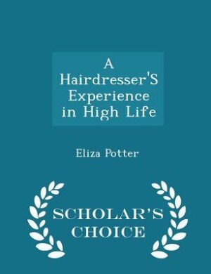 Front cover_A Hairdresser'S Experience in High Life - Scholar's Choice Edition