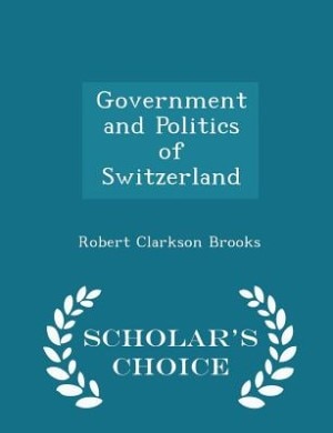 Government and Politics of Switzerland - Scholar's Choice Edition