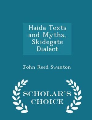 Haida Texts and Myths, Skidegate Dialect - Scholar's Choice Edition