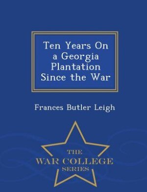 Couverture_Ten Years On a Georgia Plantation Since the War - War College Series