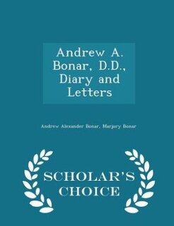 Front cover_Andrew A. Bonar, D.D., Diary and Letters - Scholar's Choice Edition
