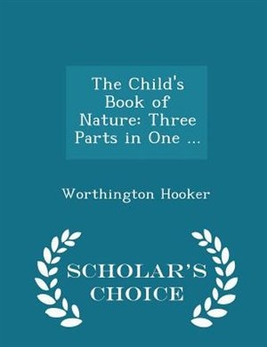 The Child's Book of Nature: Three Parts in One ... - Scholar's Choice Edition