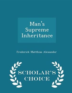 Couverture_Man's Supreme Inheritance - Scholar's Choice Edition