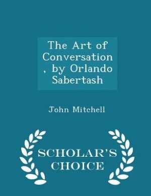 Front cover_The Art of Conversation, by Orlando Sabertash - Scholar's Choice Edition