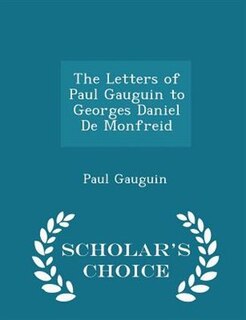 Front cover_The Letters of Paul Gauguin to Georges Daniel De Monfreid - Scholar's Choice Edition