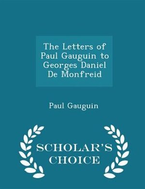 Front cover_The Letters of Paul Gauguin to Georges Daniel De Monfreid - Scholar's Choice Edition