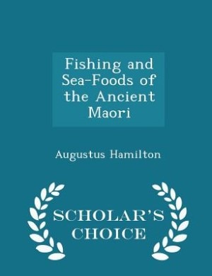 Front cover_Fishing and Sea-Foods of the Ancient Maori - Scholar's Choice Edition