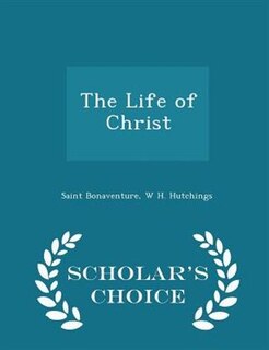 Couverture_The Life of Christ - Scholar's Choice Edition