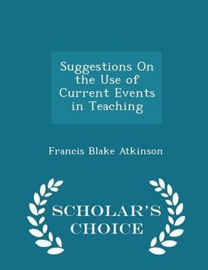 Front cover_Suggestions On the Use of Current Events in Teaching - Scholar's Choice Edition