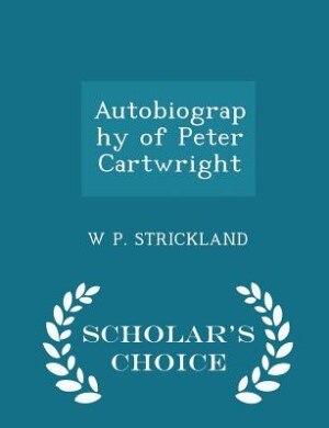 Front cover_Autobiography of Peter Cartwright - Scholar's Choice Edition