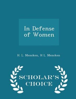 In Defense of Women - Scholar's Choice Edition