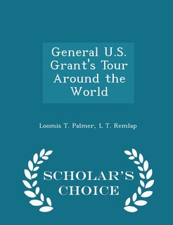 Couverture_General U.S. Grant's Tour Around the World - Scholar's Choice Edition