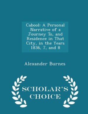 Cabool: A Personal Narrative of a Journey To, and Residence in That City, in the Years 1836, 7, and 8 - Sch