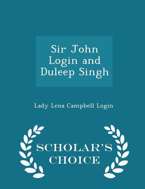 Front cover_Sir John Login and Duleep Singh - Scholar's Choice Edition