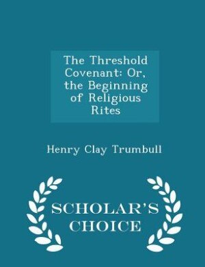 The Threshold Covenant: Or, the Beginning of Religious Rites - Scholar's Choice Edition